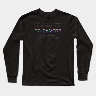 How do you know if someone is a PC Gamer? Long Sleeve T-Shirt